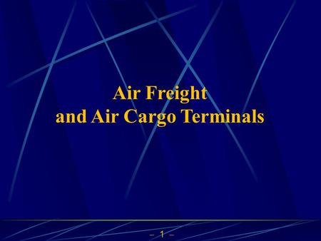  1  Air Freight and Air Cargo Terminals.  2  Division of Work for Presentation  Ch 4 Receiving and Putaway12  Ch 5 Pallets26  Ch 6 Cases16  Ch.