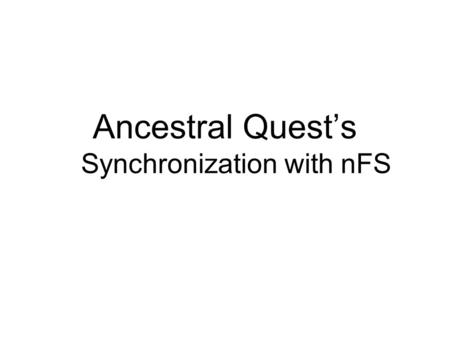 Ancestral Quest’s Synchronization with nFS. Ancestral Quest relation to PAF Prior to summer of 1999 PAF was a DOS Program Incline Software (writers of.