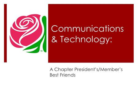 Communications & Technology: A Chapter President’s/Member’s Best Friends.