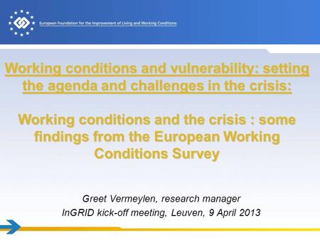 Working conditions and vulnerability: setting the agenda and challenges in the crisis: Working conditions and the crisis : some findings from the European.