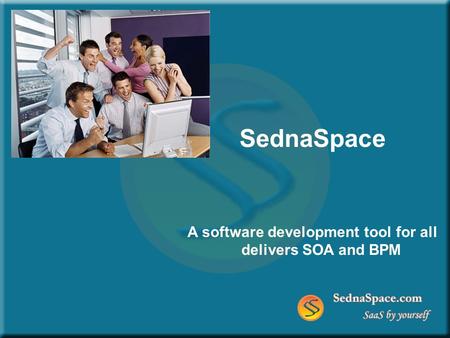 SednaSpace A software development tool for all delivers SOA and BPM.