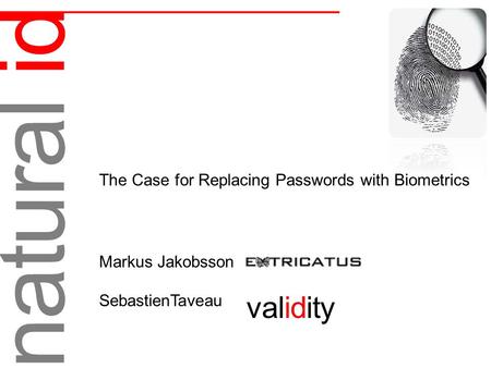 Natural id Markus Jakobsson SebastienTaveau The Case for Replacing Passwords with Biometrics validity.