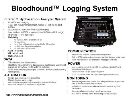 Bloodhound™ Logging System Infrared™ Hydrocarbon Analyzer System 0-100% auto ranging Total gas with Chromatograph model- C1-C4 iso and C4 normal Accurate.