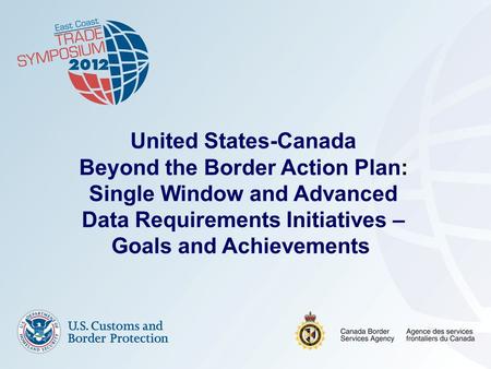 October 29, 20121 United States-Canada Beyond the Border Action Plan: Single Window and Advanced Data Requirements Initiatives – Goals and Achievements.