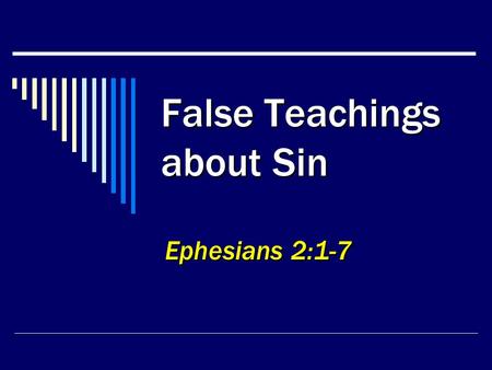 False Teachings about Sin Ephesians 2:1-7. 2 SIN  Sin is “a distiller of hate, a breeder of crime.”  All misery ultimately traced back to sin, Gen.