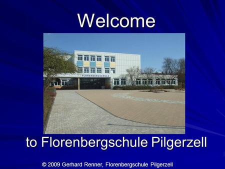 Welcome to Florenbergschule Pilgerzell © 2009 Gerhard Renner, Florenbergschule Pilgerzell.