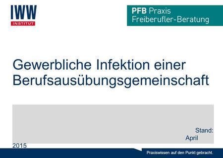 Gewerbliche Infektion einer Berufsausübungsgemeinschaft Stand: April 2015.