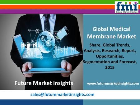 Global Medical Membrane Market: Industry Analysis, Trend and Growth, 2015 - 2025 by Future Market Insights