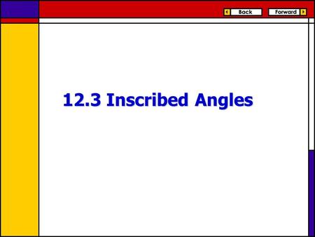 12.3 Inscribed Angles. Using Inscribed Angles An inscribed angle is an angle whose vertex is on a circle and whose sides contain chords of the circle.