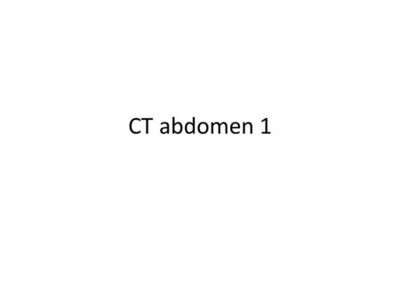 CT abdomen 1. بسم الله الرحمن الرحيم CT Abdomen Axial Oral contrast Without I.V. contrast& With I.V. contrast Arterial phase & Venous phase Delayed images.