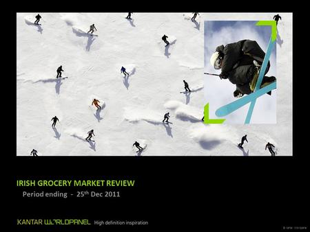 © Kantar Worldpanel IRISH GROCERY MARKET REVIEW – Period ending - 25 th Dec 2011.