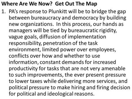 Where Are We Now? Get Out The Map 1.PA’s response to Plunkitt will be to bridge the gap between bureaucracy and democracy by building new organizations.