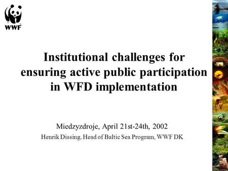 Institutional challenges for ensuring active public participation in WFD implementation Miedzyzdroje, April 21st-24th, 2002 Henrik Dissing, Head of Baltic.