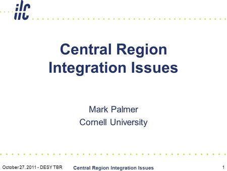 October 27, 2011 - DESY TBR Central Region Integration Issues 1 Mark Palmer Cornell University.