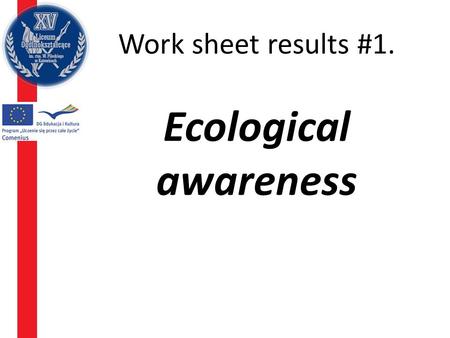 Work sheet results #1. Ecological awareness. Give 3 causes, which may encourage to use the alternative energy.