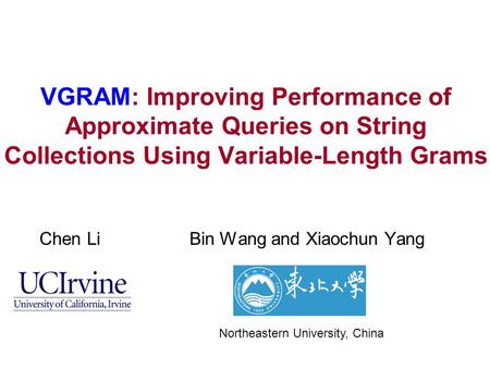 VGRAM: Improving Performance of Approximate Queries on String Collections Using Variable-Length Grams Chen Li Bin Wang and Xiaochun Yang Northeastern University,