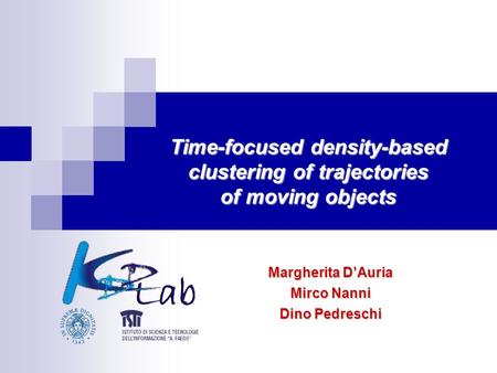 Time-focused density-based clustering of trajectories of moving objects Margherita D’Auria Mirco Nanni Dino Pedreschi.