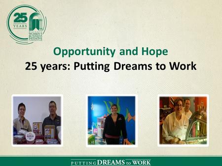 Opportunity and Hope 25 years: Putting Dreams to Work.