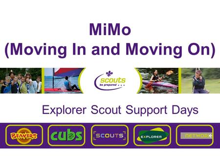 MiMo (Moving In and Moving On) Explorer Scout Support Days.