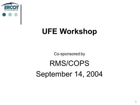 1 UFE Workshop Co-sponsored by RMS/COPS September 14, 2004.