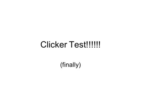 Clicker Test!!!!!! (finally). Question 1: CSCE 156 is 1.The best course I’ve ever taken in my entire life. 2.Better than the best course I’ve ever taken.