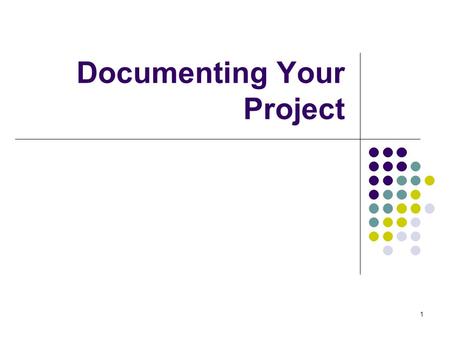 1 Documenting Your Project. 2 Documenting your Project Insert Banner Comments in your code Comment - coding statement used by humans not the compiler.