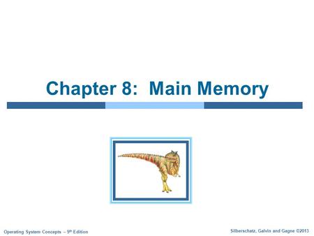 Silberschatz, Galvin and Gagne ©2013 Operating System Concepts – 9 th Edition Chapter 8: Main Memory.