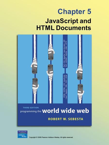 Chapter 5 JavaScript and HTML Documents. © 2006 Pearson Addison-Wesley. All rights reserved. 5-2 5.1 JavaScript Execution Environment - The JavaScript.