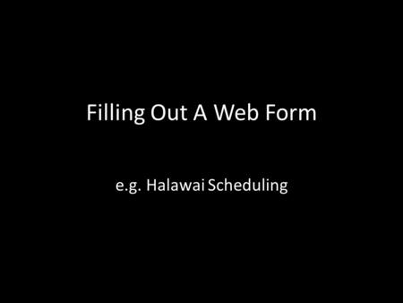 Filling Out A Web Form e.g. Halawai Scheduling. Top of Form.