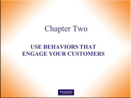 USE BEHAVIORS THAT ENGAGE YOUR CUSTOMERS