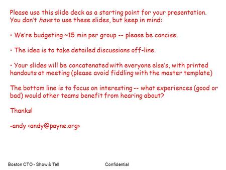 Boston CTO - Show & TellConfidential Please use this slide deck as a starting point for your presentation. You don’t have to use these slides, but keep.