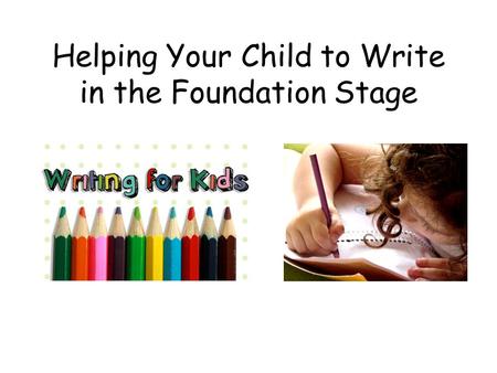 Helping Your Child to Write in the Foundation Stage.