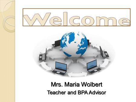 Mrs. Maria Wolbert Teacher and BPA Advisor A Rule of Life…