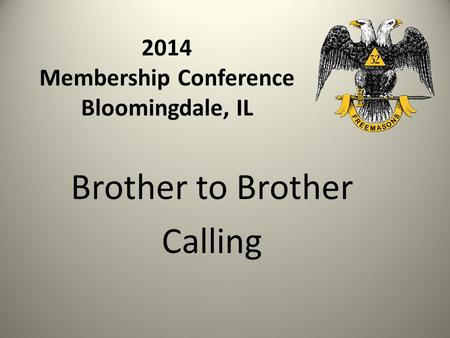 2014 Membership Conference Bloomingdale, IL Brother to Brother Calling.