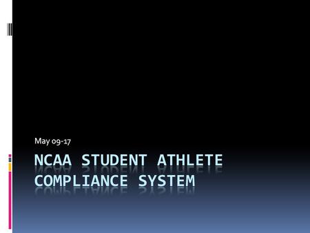 May 09-17. Client Dustin Gray Associate Director of Compliance ISU Department of Athletics Faculty Advisor Dr. Doug Jacobson Development Team Andy Dorman.