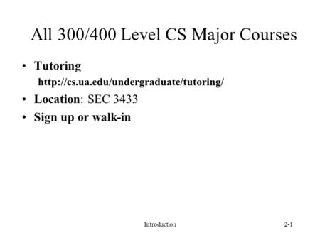 All 300/400 Level CS Major Courses Tutoring  Location: SEC 3433 Sign up or walk-in Introduction2-1.