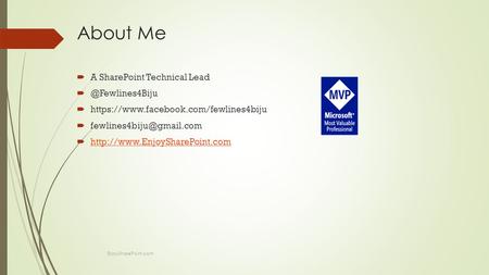 About Me  A SharePoint Technical Lead  https://www.facebook.com/fewlines4biju  