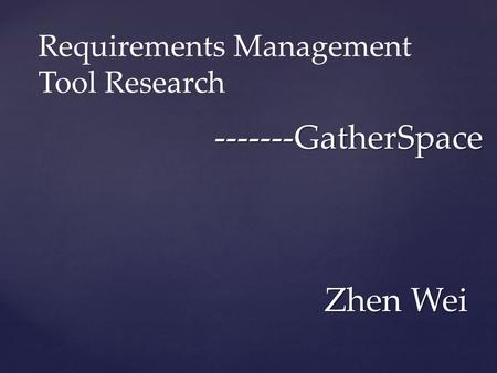 -------GatherSpace Zhen Wei Requirements Management Tool Research.