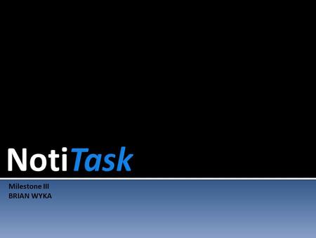 Milestone III BRIAN WYKA.  Web-based project manager  Ideal for small company  Portal for employees to interact with each other  A way for administrators.