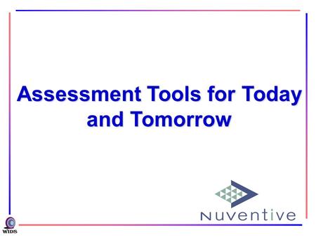 Assessment Tools for Today and Tomorrow.  What do they need to achieve? WHO WHAT WHEN HOW  Who are the learners?  How will I know when they’ve achieved.