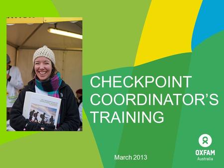 CHECKPOINT COORDINATOR’S TRAINING March 2013. OBJECTIVES OF YOUR ROLE 1. People are safe 2. Walkers are all accounted for 3. CP has the supplies & people.