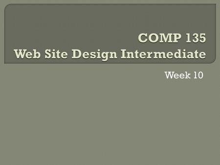 Week 10.  Form controls  Parent containing element for other form control elements  Requires method and action attributes to process the information.