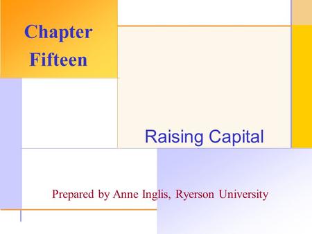 © 2003 The McGraw-Hill Companies, Inc. All rights reserved. Raising Capital Chapter Fifteen Prepared by Anne Inglis, Ryerson University.