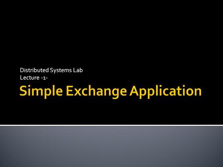 Distributed Systems Lab Lecture -1-.  It is extremely simplified application will be realized with the aid of various middleware technologies.  It allows.