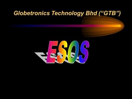 Globetronics Technology Bhd (“GTB”). Globetronics Technology Bhd (“GTB”) Employee Share Option Scheme 3 (“ESOS 3”) Agenda 1.Rationale of ESOS 2.By-Laws.