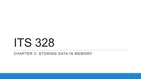 ITS 328 CHAPTER 3: STORING DATA IN MEMORY 1. Storing Data in Memory After today you will be able to: ◦Explain how a DataTable stores data ◦Add new data.