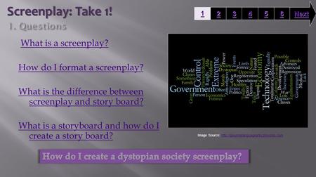 Screenplay: Take 1! 1. Questions What is a screenplay?