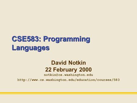 CSE583: Programming Languages David Notkin 22 February 2000  David Notkin 22.