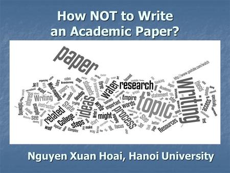 How NOT to Write an Academic Paper? Nguyen Xuan Hoai, Hanoi University.