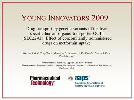 Y OUNG I NNOVATORS 2009 Drug transport by genetic variants of the liver specific human organic transporter OCT1 (SLC22A1). Effect of concomitantly administered.